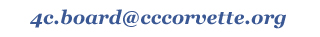 Type '4c.board' followed by '@cccorvette.org' into your email program. Include the recipient in the subject line (i.e. Board, Membership, etc.).